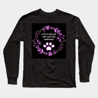 A pet is for life not just for Christmas Long Sleeve T-Shirt